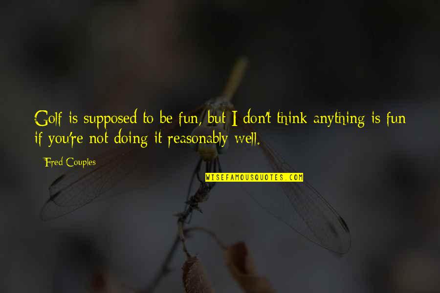 God Of Second Chances Quotes By Fred Couples: Golf is supposed to be fun, but I