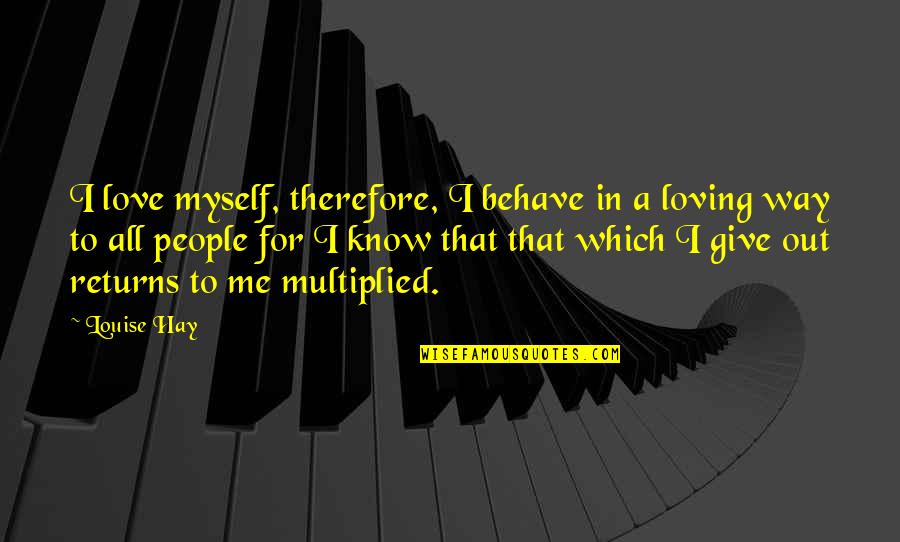 God Of Second Chances Quotes By Louise Hay: I love myself, therefore, I behave in a