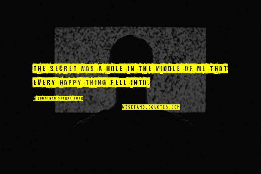 God Of Small Things Funny Quotes By Jonathan Safran Foer: The secret was a hole in the middle God Of Small Things Funny Quotes By Jonathan Safran Foer: The secret was a hole in the middle