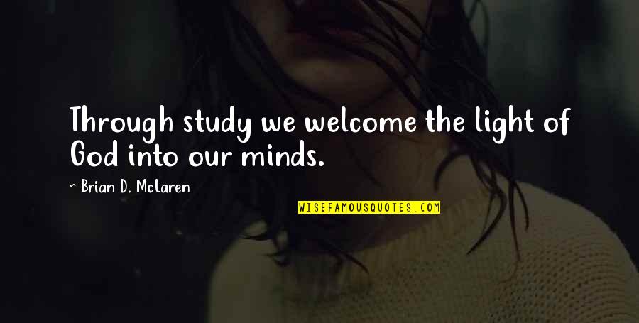 God Of Study Quotes By Brian D. McLaren: Through study we welcome the light of God