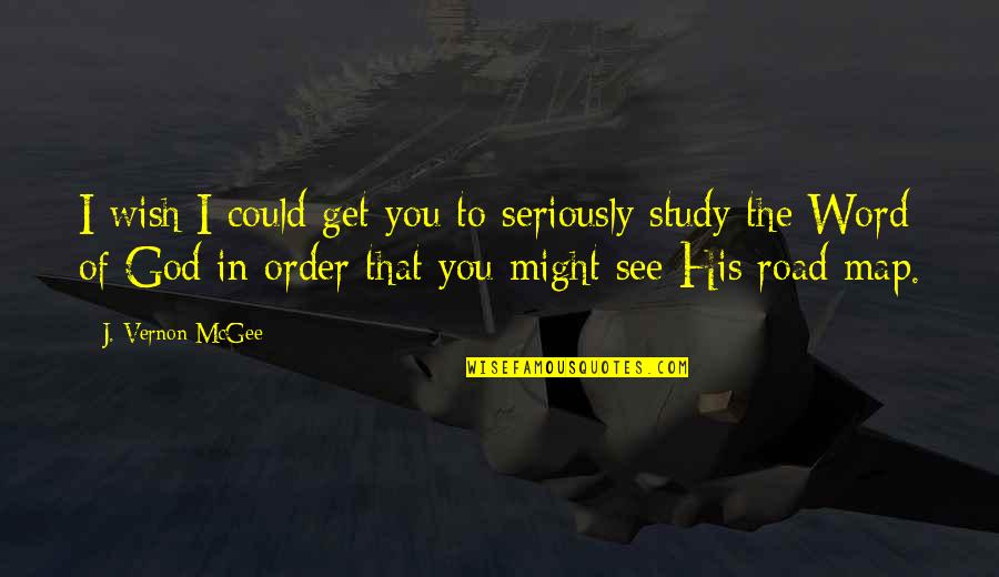 God Of Study Quotes By J. Vernon McGee: I wish I could get you to seriously