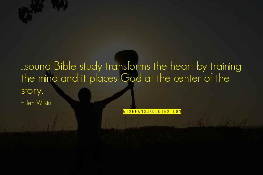 God Of Study Quotes By Jen Wilkin: ...sound Bible study transforms the heart by training