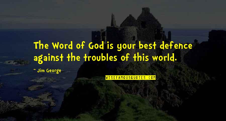 God Of Study Quotes By Jim George: The Word of God is your best defence