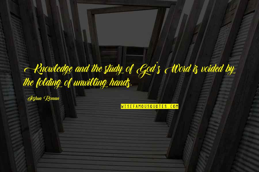 God Of Study Quotes By Joshua Roman: Knowledge and the study of God's Word is