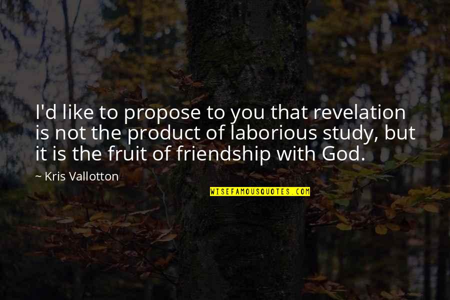 God Of Study Quotes By Kris Vallotton: I'd like to propose to you that revelation