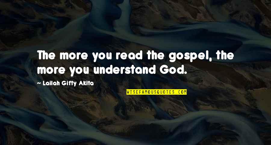 God Of Study Quotes By Lailah Gifty Akita: The more you read the gospel, the more