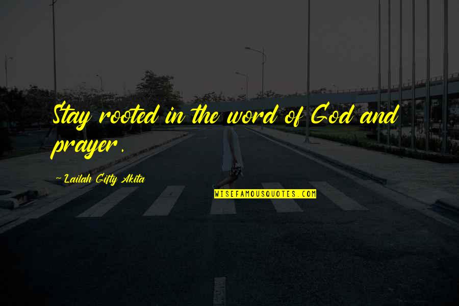 God Of Study Quotes By Lailah Gifty Akita: Stay rooted in the word of God and