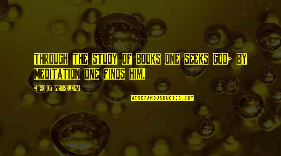 God Of Study Quotes By Pio Of Pietrelcina: Through the study of books one seeks God;