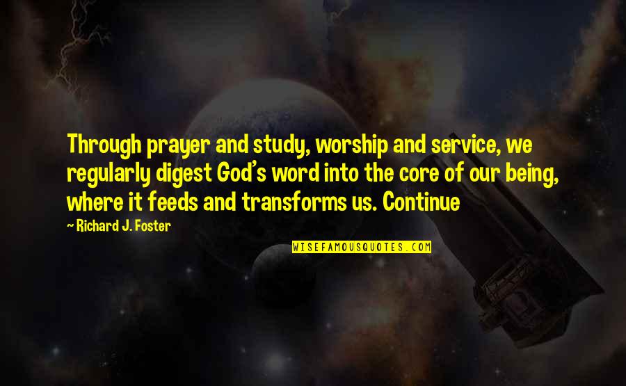 God Of Study Quotes By Richard J. Foster: Through prayer and study, worship and service, we