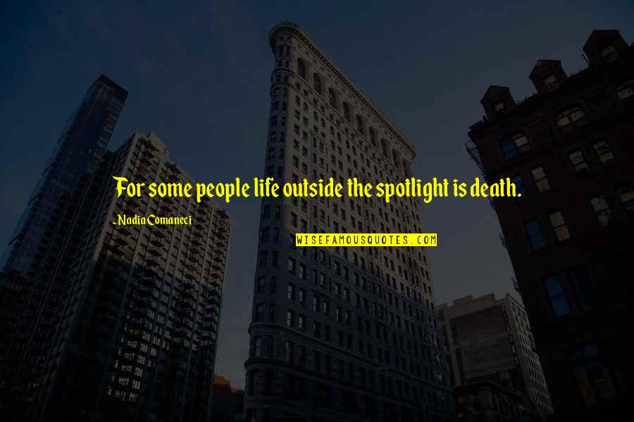 God Of Surprises Gerard Hughes Quotes By Nadia Comaneci: For some people life outside the spotlight is God Of Surprises Gerard Hughes Quotes By Nadia Comaneci: For some people life outside the spotlight is