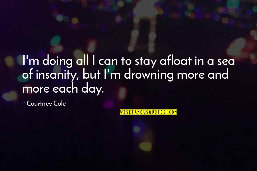 God Of Surprises Quotes By Courtney Cole: I'm doing all I can to stay afloat