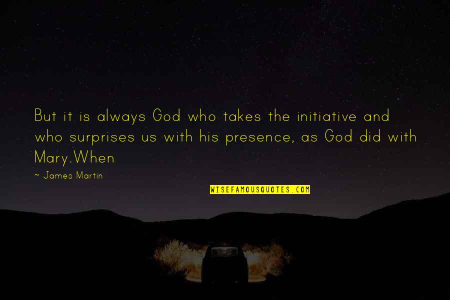 God Of Surprises Quotes By James Martin: But it is always God who takes the