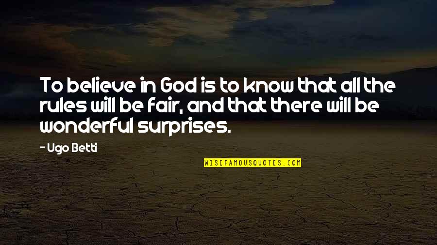 God Of Surprises Quotes By Ugo Betti: To believe in God is to know that