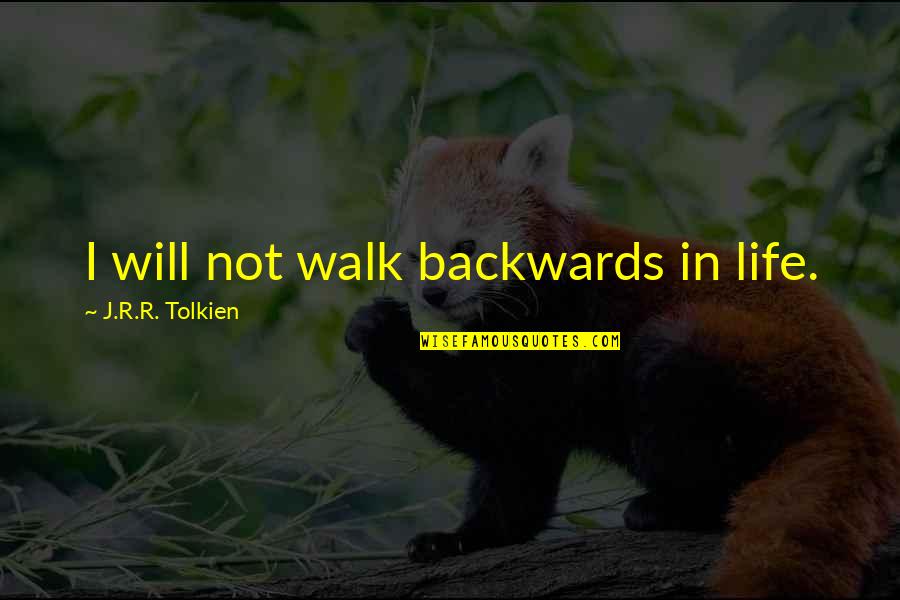 God Of The Hills And Valleys Quotes By J.R.R. Tolkien: I will not walk backwards in life.