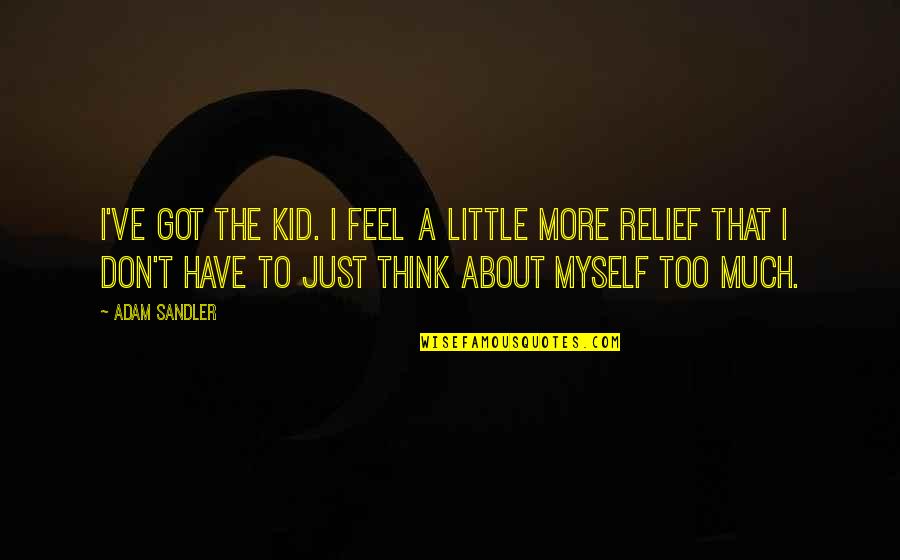 God Of War Ps4 Kratos Quotes By Adam Sandler: I've got the kid. I feel a little
