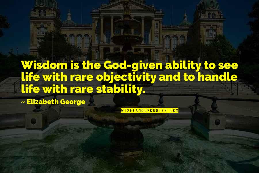 God Of Wisdom Quotes By Elizabeth George: Wisdom is the God-given ability to see life God Of Wisdom Quotes By Elizabeth George: Wisdom is the God-given ability to see life