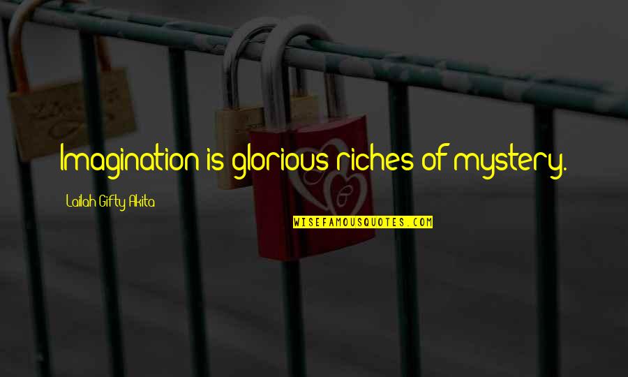 God Of Wisdom Quotes By Lailah Gifty Akita: Imagination is glorious riches of mystery. God Of Wisdom Quotes By Lailah Gifty Akita: Imagination is glorious riches of mystery.