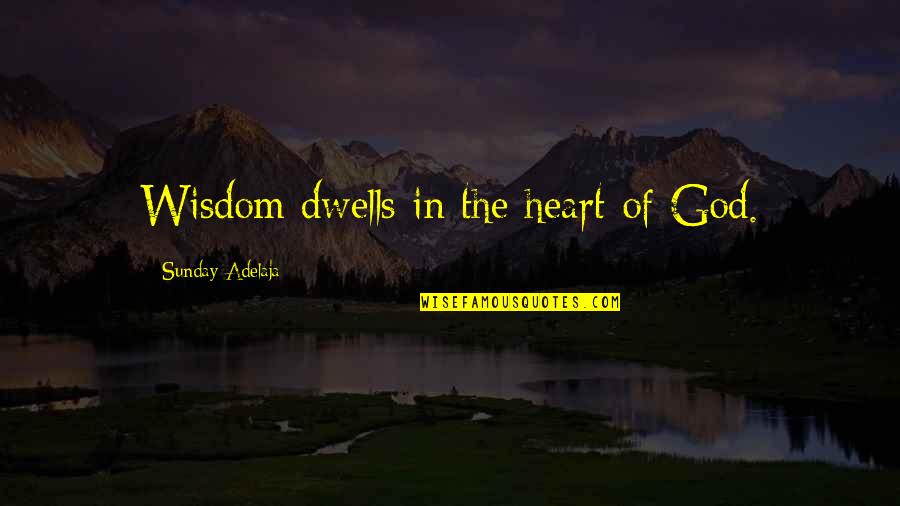 God Of Wisdom Quotes By Sunday Adelaja: Wisdom dwells in the heart of God. God Of Wisdom Quotes By Sunday Adelaja: Wisdom dwells in the heart of God.