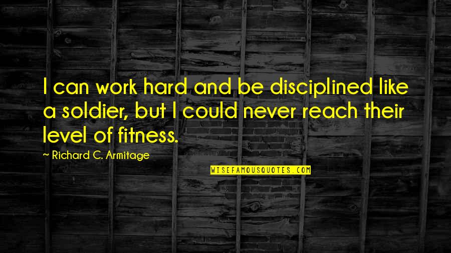 God Omnipotent Quote Quotes By Richard C. Armitage: I can work hard and be disciplined like God Omnipotent Quote Quotes By Richard C. Armitage: I can work hard and be disciplined like