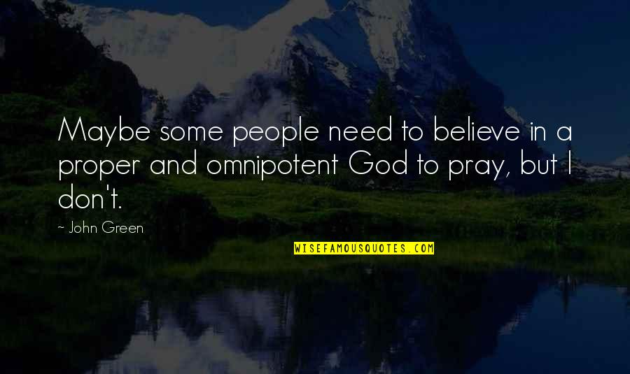 God Omnipotent Quotes By John Green: Maybe some people need to believe in a