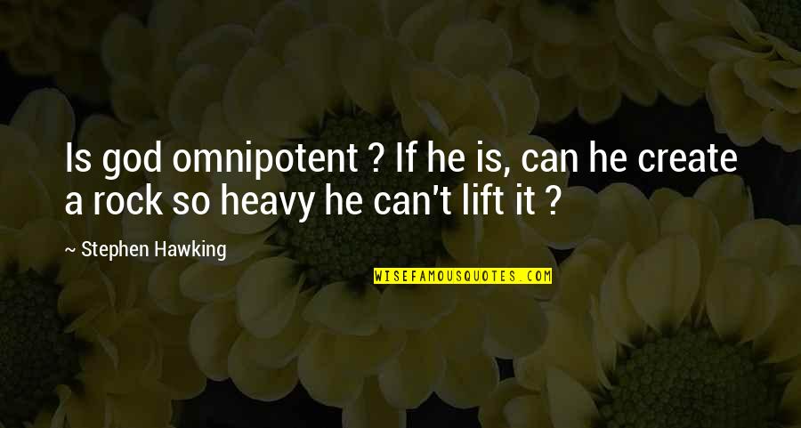 God Omnipotent Quotes By Stephen Hawking: Is god omnipotent ? If he is, can