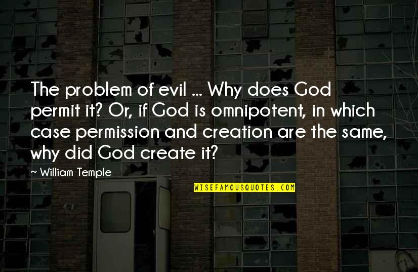 God Omnipotent Quotes By William Temple: The problem of evil ... Why does God