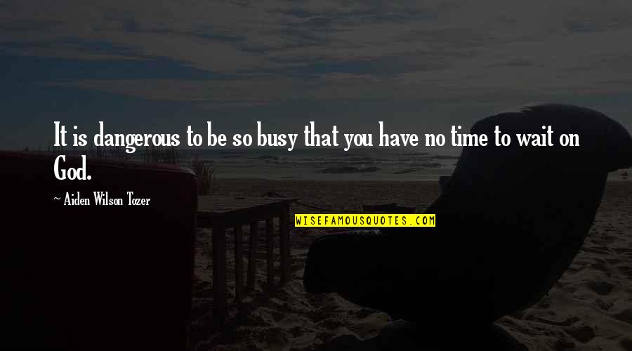 God On Time Quotes By Aiden Wilson Tozer: It is dangerous to be so busy that God On Time Quotes By Aiden Wilson Tozer: It is dangerous to be so busy that