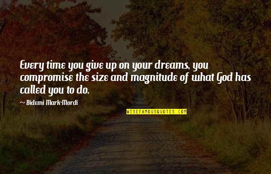 God On Time Quotes By Bidemi Mark-Mordi: Every time you give up on your dreams, God On Time Quotes By Bidemi Mark-Mordi: Every time you give up on your dreams,