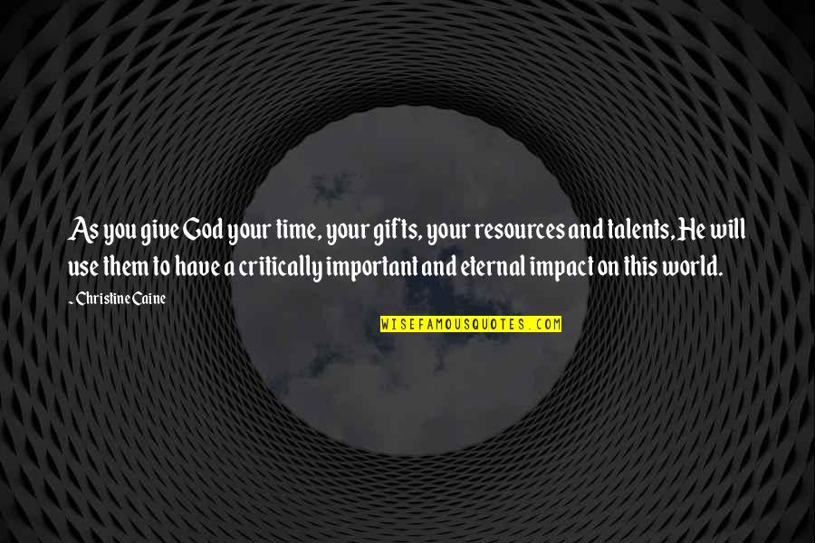 God On Time Quotes By Christine Caine: As you give God your time, your gifts, God On Time Quotes By Christine Caine: As you give God your time, your gifts,