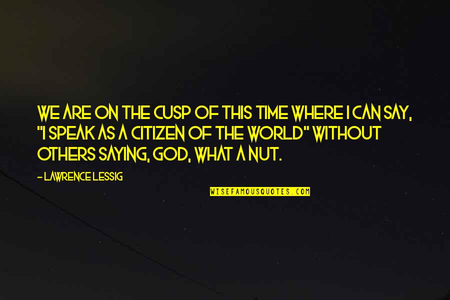 God On Time Quotes By Lawrence Lessig: We are on the cusp of this time God On Time Quotes By Lawrence Lessig: We are on the cusp of this time