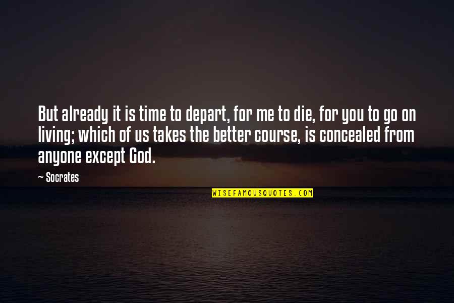 God On Time Quotes By Socrates: But already it is time to depart, for God On Time Quotes By Socrates: But already it is time to depart, for