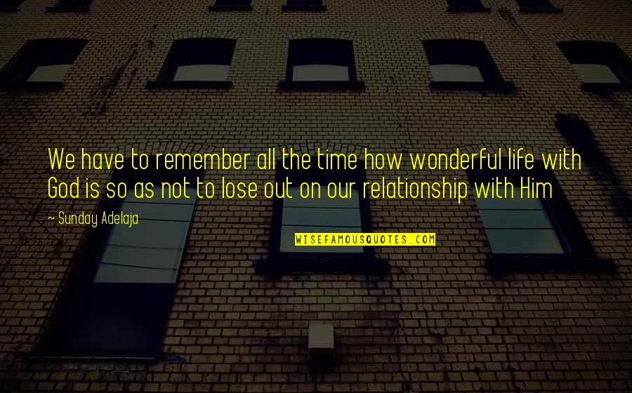 God On Time Quotes By Sunday Adelaja: We have to remember all the time how God On Time Quotes By Sunday Adelaja: We have to remember all the time how
