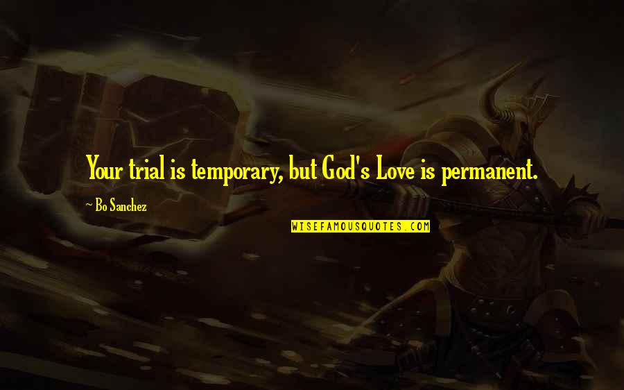 God On Trial Quotes By Bo Sanchez: Your trial is temporary, but God's Love is