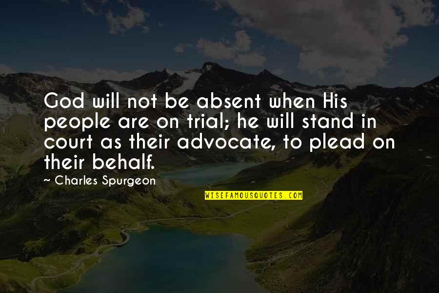 God On Trial Quotes By Charles Spurgeon: God will not be absent when His people