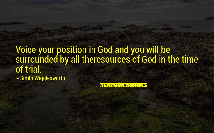 God On Trial Quotes By Smith Wigglesworth: Voice your position in God and you will