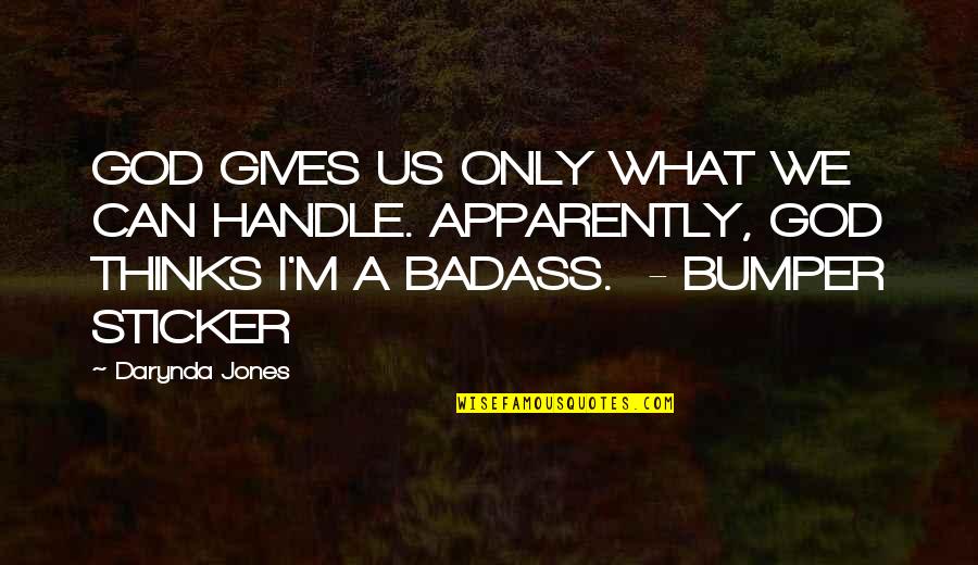 God Only Gives You What U Can Handle Quotes By Darynda Jones: GOD GIVES US ONLY WHAT WE CAN HANDLE.