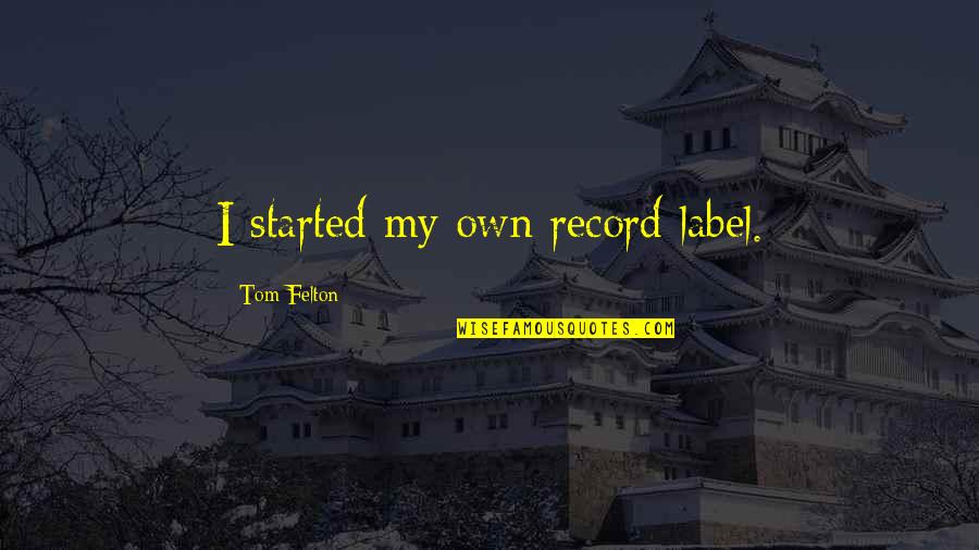 God Only Gives You What U Can Handle Quotes By Tom Felton: I started my own record label.