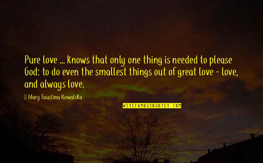 God Only Knows Quotes By Mary Faustina Kowalska: Pure love ... knows that only one thing