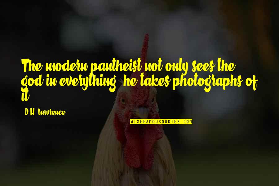 God Only Takes Quotes By D.H. Lawrence: The modern pantheist not only sees the god God Only Takes Quotes By D.H. Lawrence: The modern pantheist not only sees the god