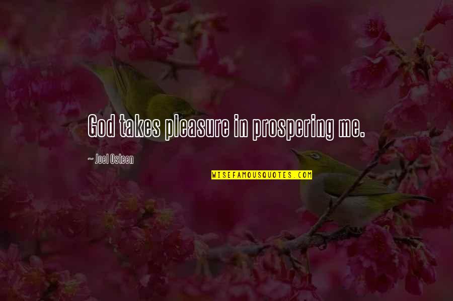 God Only Takes The Best Quotes By Joel Osteen: God takes pleasure in prospering me.