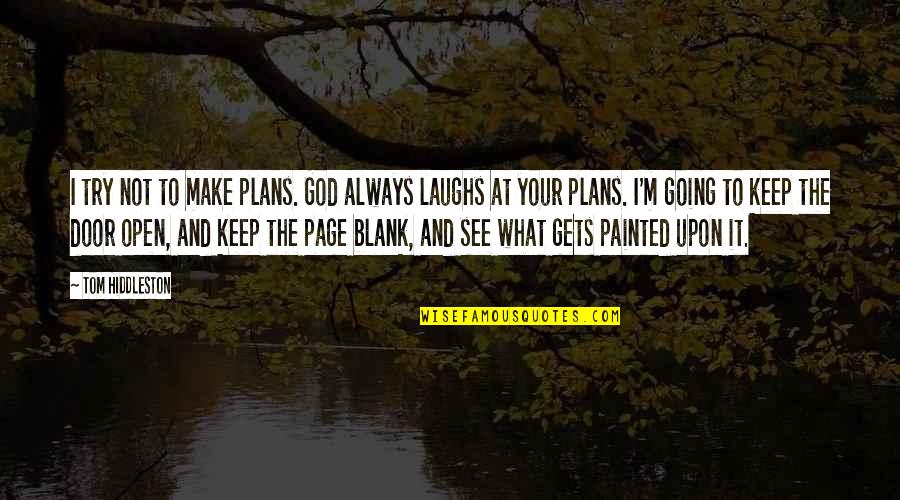 God Open Door Quotes By Tom Hiddleston: I try not to make plans. God always God Open Door Quotes By Tom Hiddleston: I try not to make plans. God always