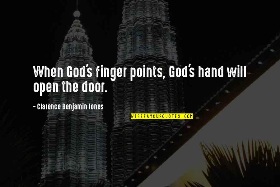God Open Doors Quotes By Clarence Benjamin Jones: When God's finger points, God's hand will open