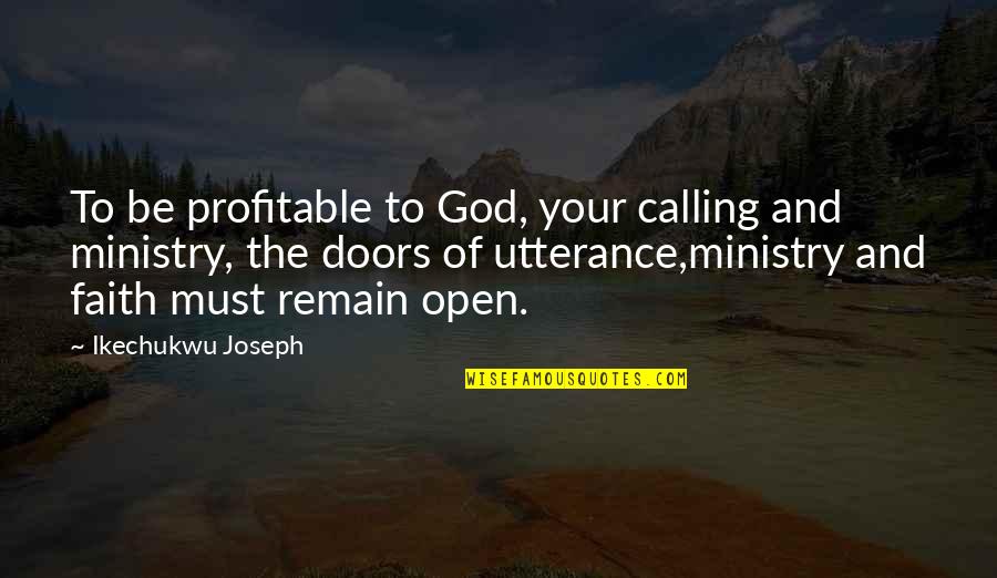 God Open Doors Quotes By Ikechukwu Joseph: To be profitable to God, your calling and