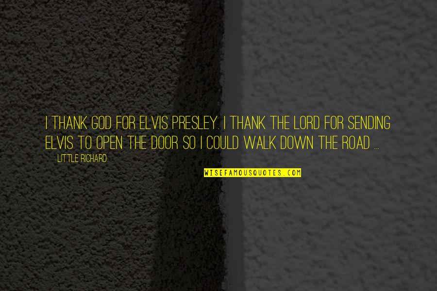 God Open Doors Quotes By Little Richard: I thank God for Elvis Presley. I thank