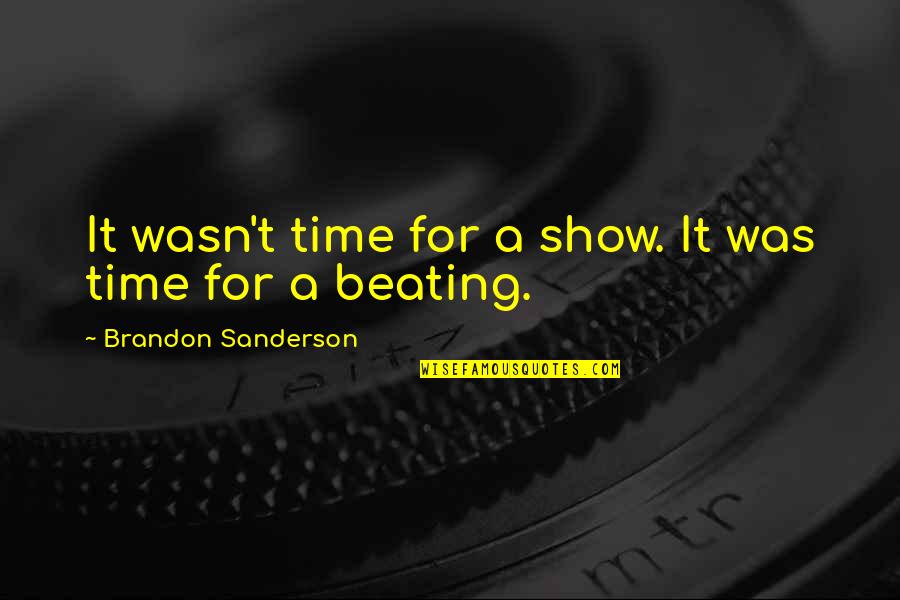 God Opening And Closing Doors Quotes By Brandon Sanderson: It wasn't time for a show. It was