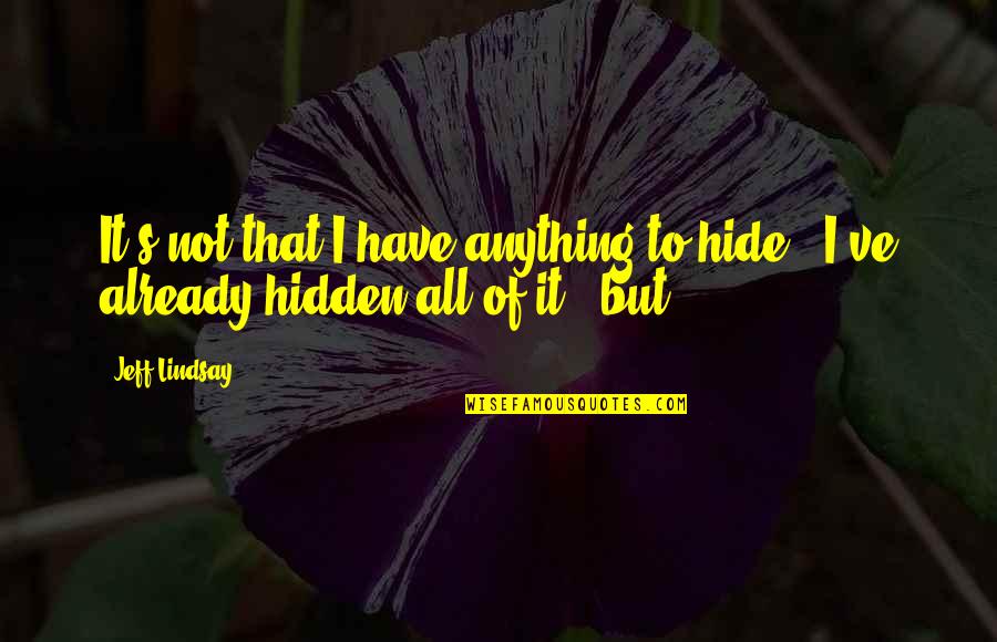 God Opening And Closing Doors Quotes By Jeff Lindsay: It's not that I have anything to hide