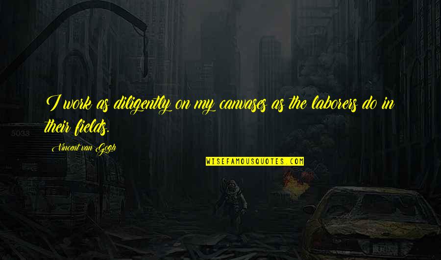 God Opening And Closing Doors Quotes By Vincent Van Gogh: I work as diligently on my canvases as