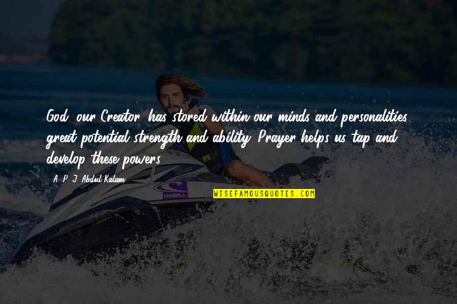 God Our Creator Quotes By A. P. J. Abdul Kalam: God, our Creator, has stored within our minds God Our Creator Quotes By A. P. J. Abdul Kalam: God, our Creator, has stored within our minds