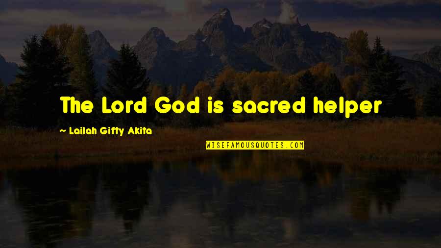 God Our Helper Quotes By Lailah Gifty Akita: The Lord God is sacred helper God Our Helper Quotes By Lailah Gifty Akita: The Lord God is sacred helper