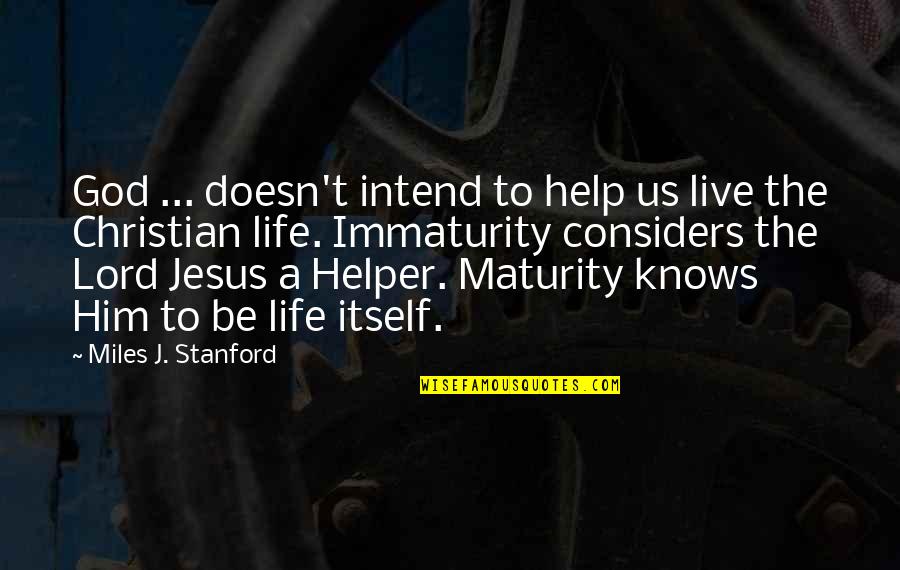 God Our Helper Quotes By Miles J. Stanford: God ... doesn't intend to help us live
